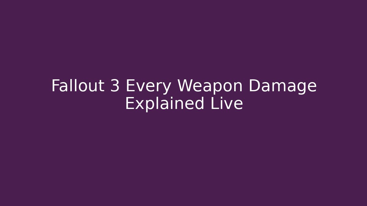 Fallout 3 Every Weapon Damage Explained Live