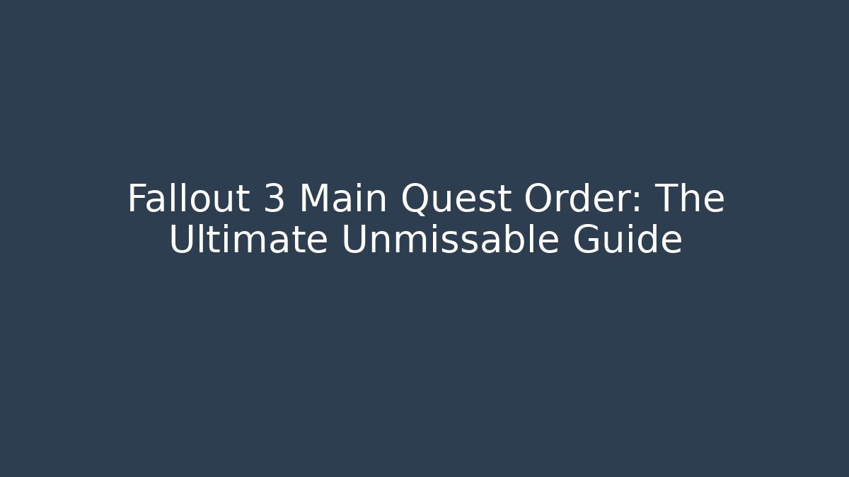 Fallout 3 Main Quest Order: The Ultimate Unmissable Guide