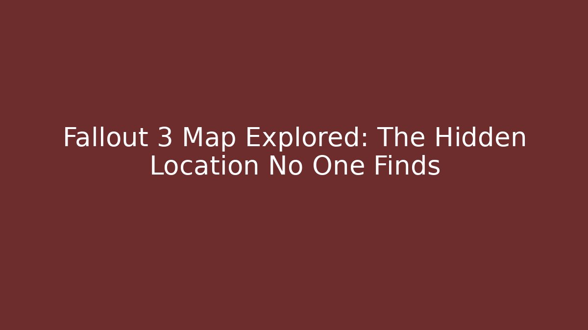 Fallout 3 Map Explored: The Hidden Location No One Finds - Create More Assets