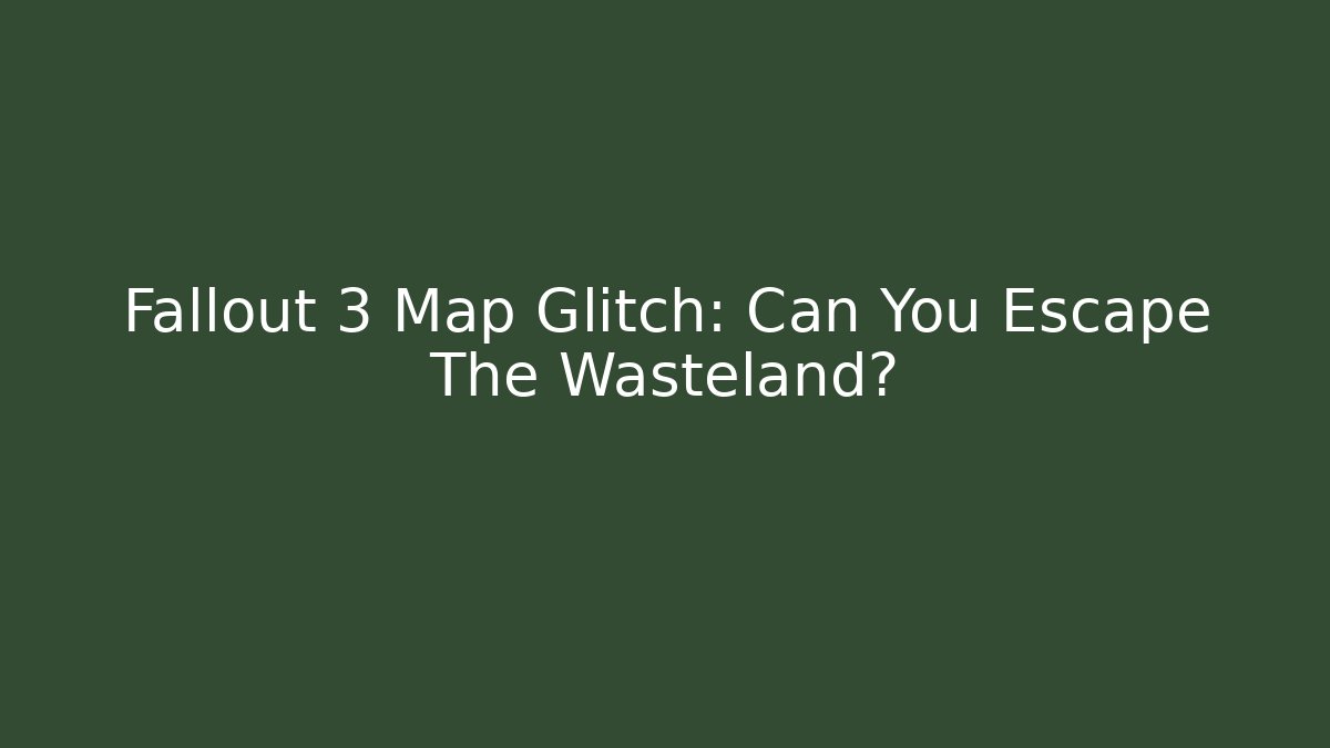 Fallout 3 Map Glitch: Can You Escape The Wasteland?
