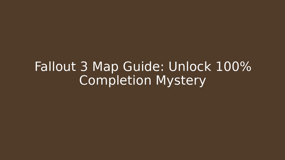 Fallout 3 Map Guide: Unlock 100% Completion Mystery - Create More Assets