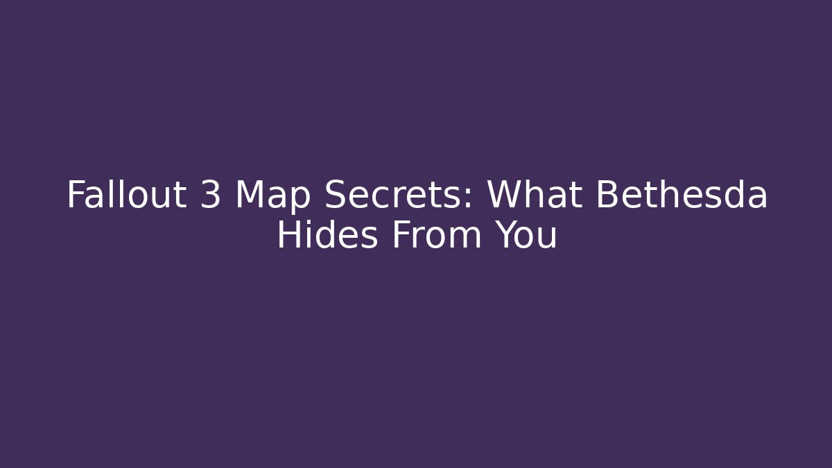 Fallout 3 Map Secrets: What Bethesda Hides From You