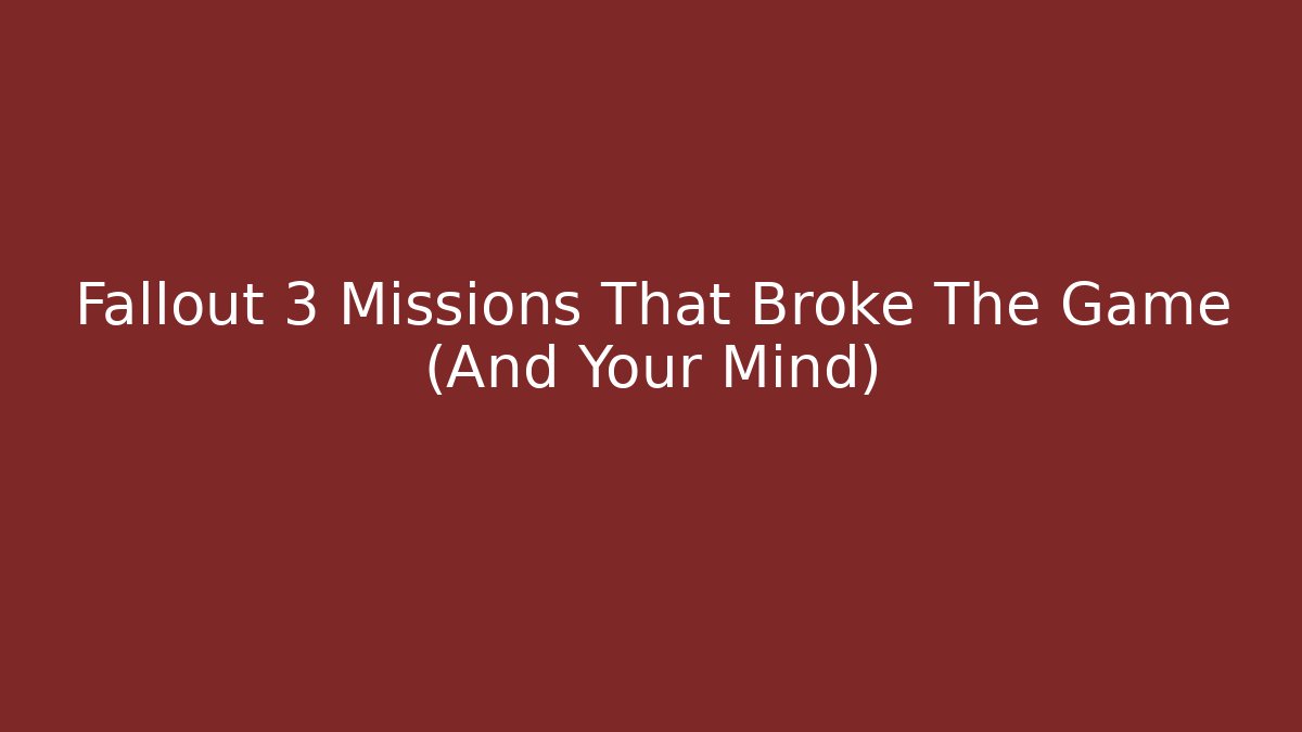 Fallout 3 Missions That Broke The Game (And Your Mind)