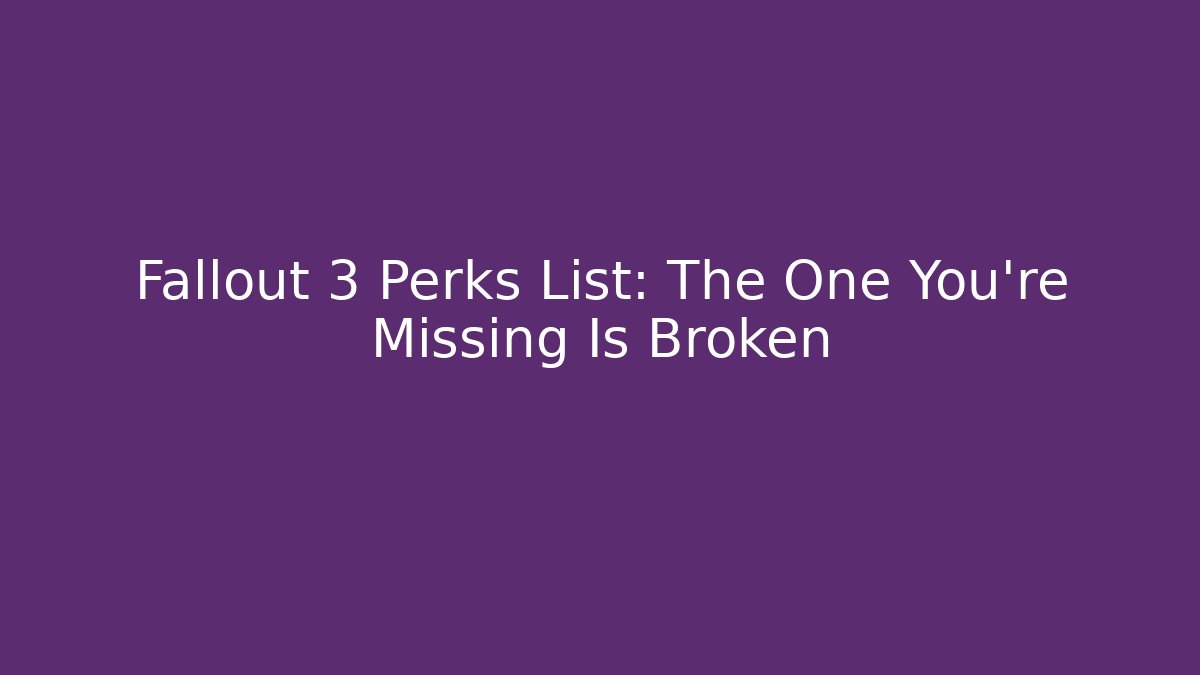 Fallout 3 Perks List: The One You're Missing Is Broken