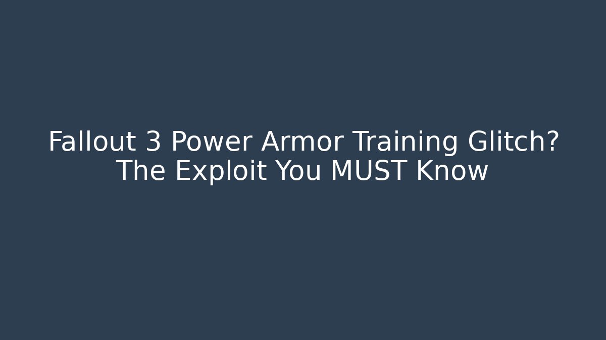 Fallout 3 Power Armor Training Glitch? The Exploit You MUST Know