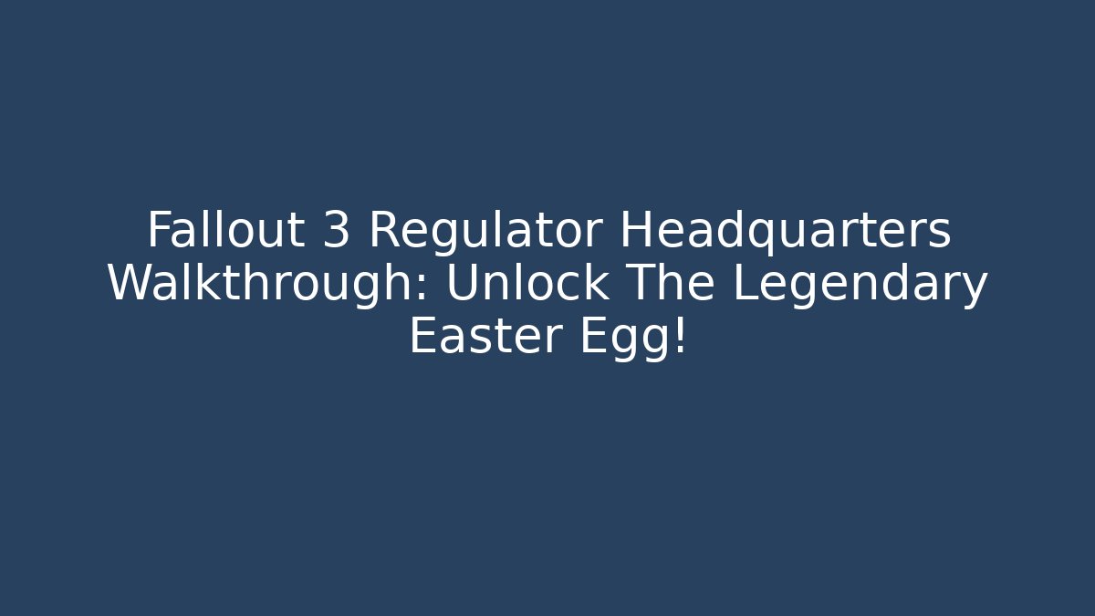 Fallout 3 Regulator Headquarters Walkthrough: Unlock The Legendary Easter Egg!