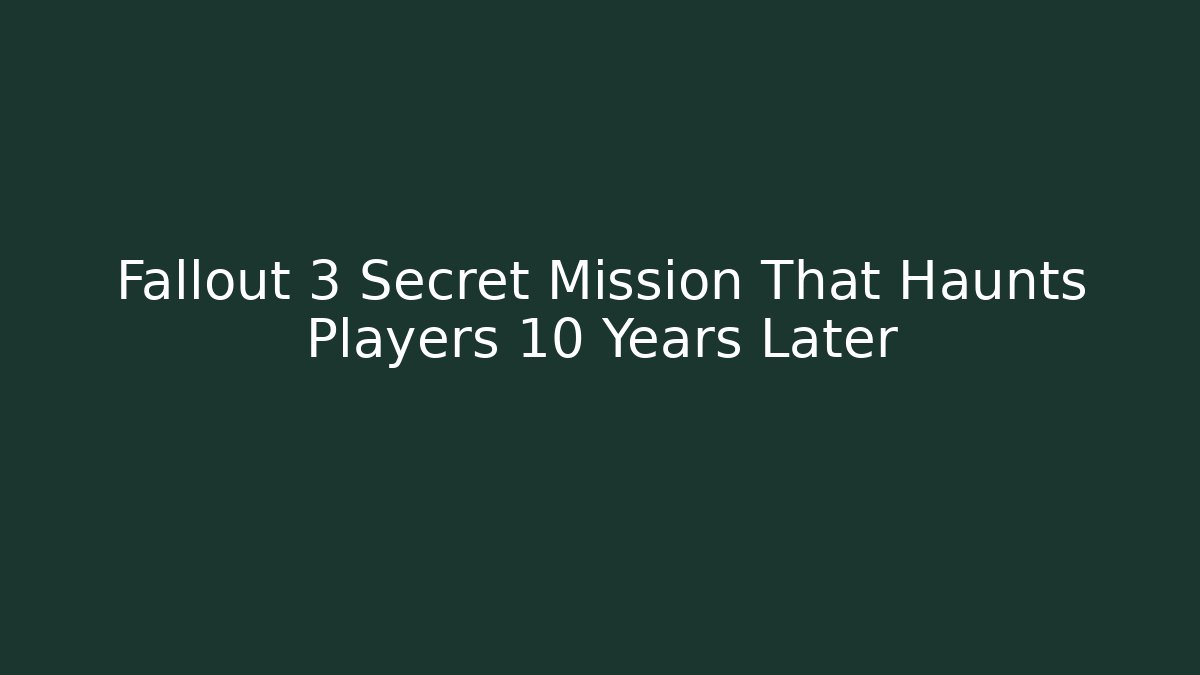 Fallout 3 Secret Mission That Haunts Players 10 Years Later