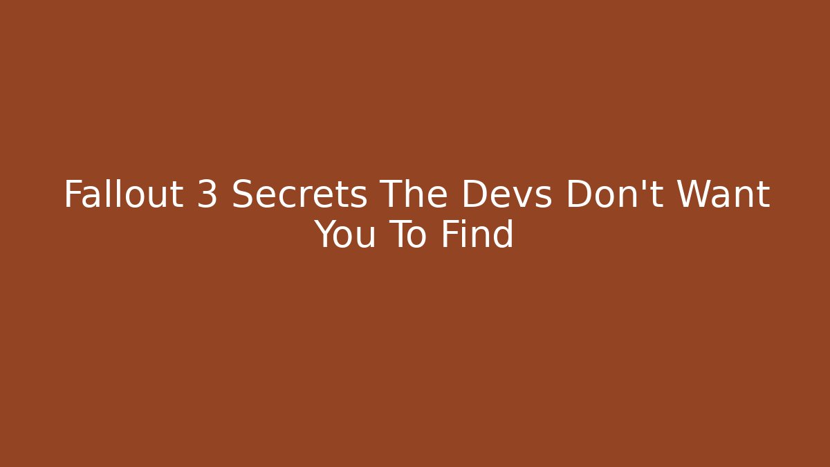 Fallout 3 Secrets The Devs Don't Want You To Find