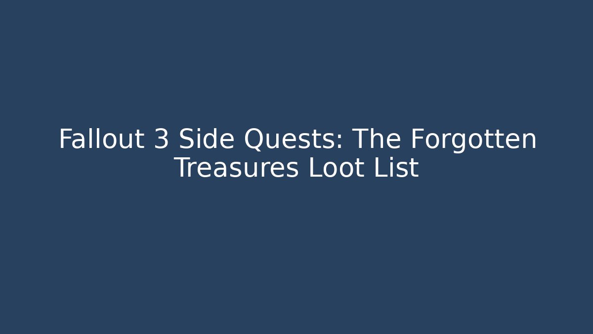 Fallout 3 Side Quests: The Forgotten Treasures Loot List