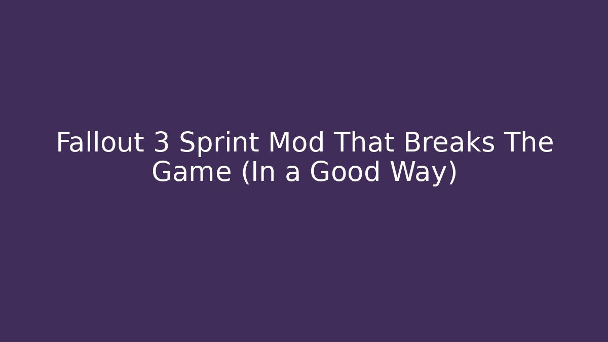 Fallout 3 Sprint Mod That Breaks The Game (In a Good Way)