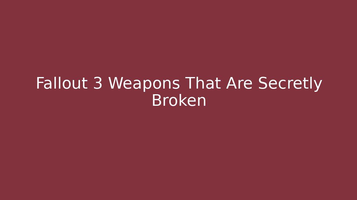 Fallout 3 Weapons That Are Secretly Broken - Create More Assets