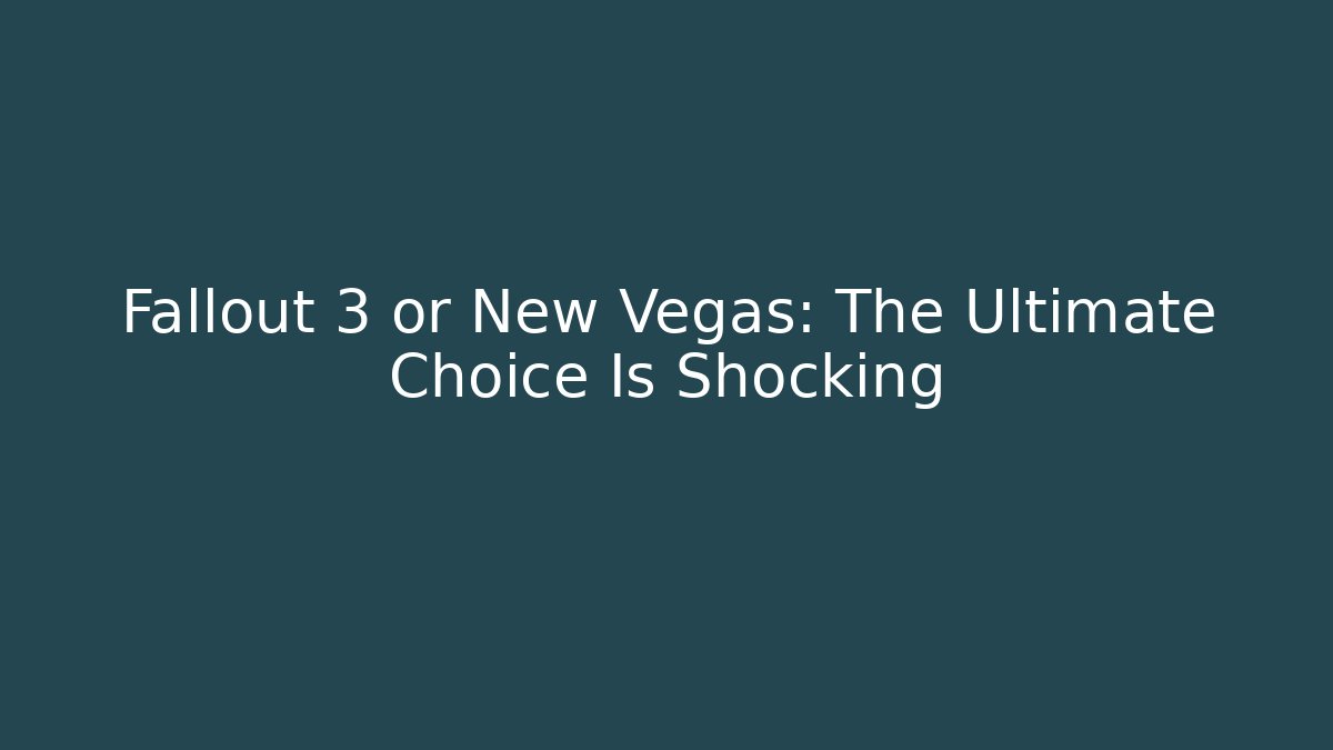 Fallout 3 or New Vegas: The Ultimate Choice Is Shocking - Create More Assets