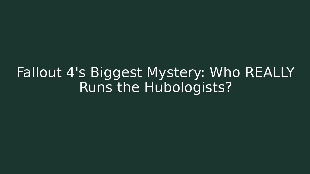 Fallout 4's Biggest Mystery: Who REALLY Runs the Hubologists?
