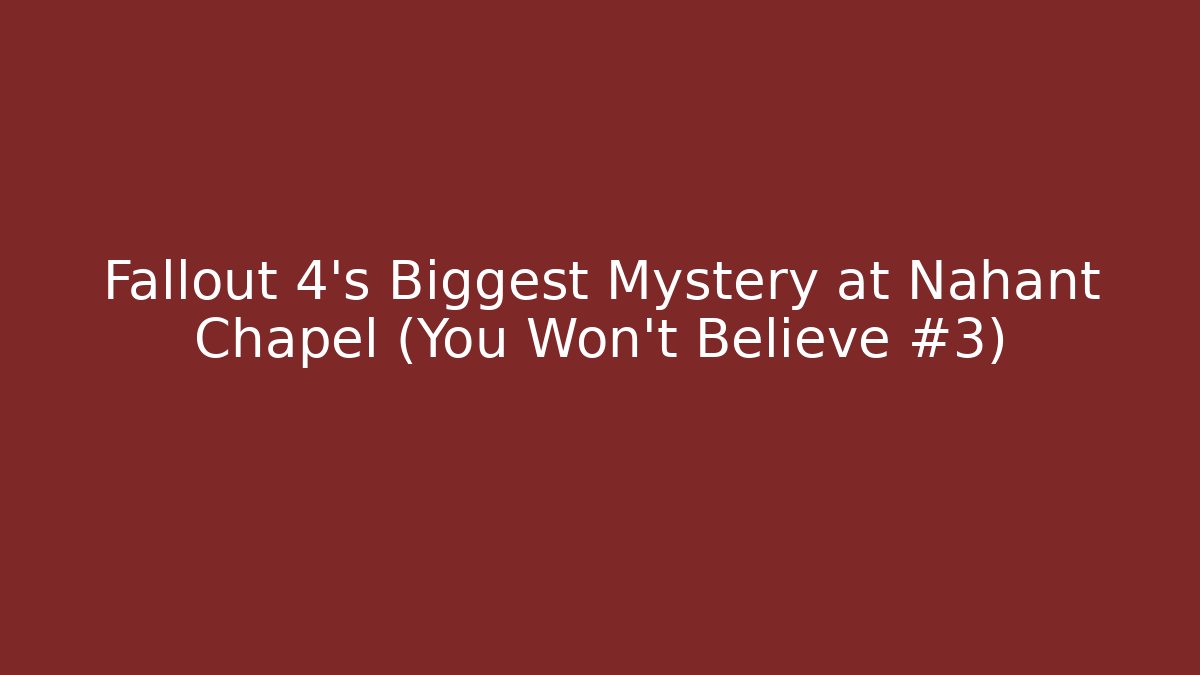Fallout 4's Biggest Mystery at Nahant Chapel (You Won't Believe #3)