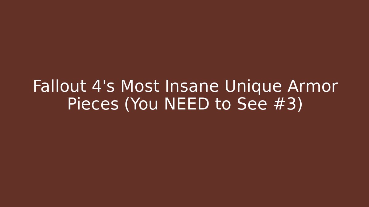 Fallout 4's Most Insane Unique Armor Pieces (You NEED to See #3)
