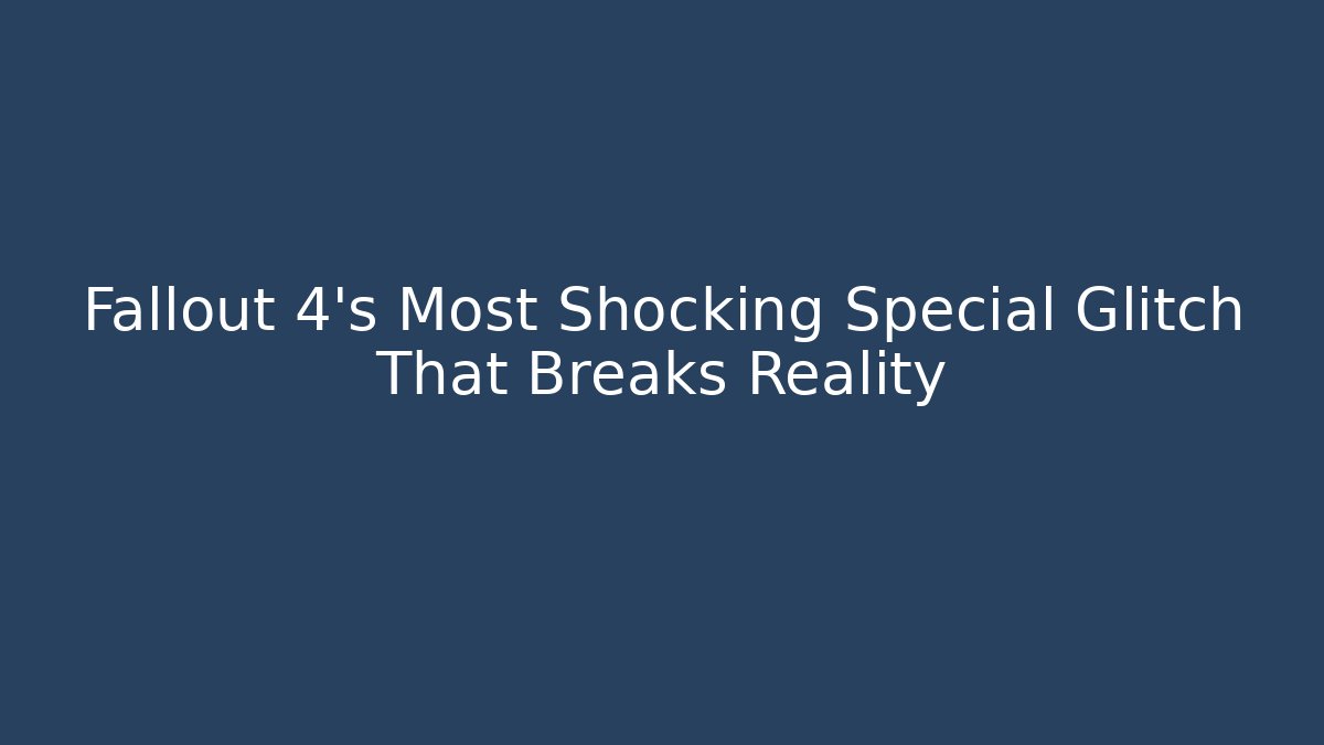 Fallout 4's Most Shocking Special Glitch That Breaks Reality