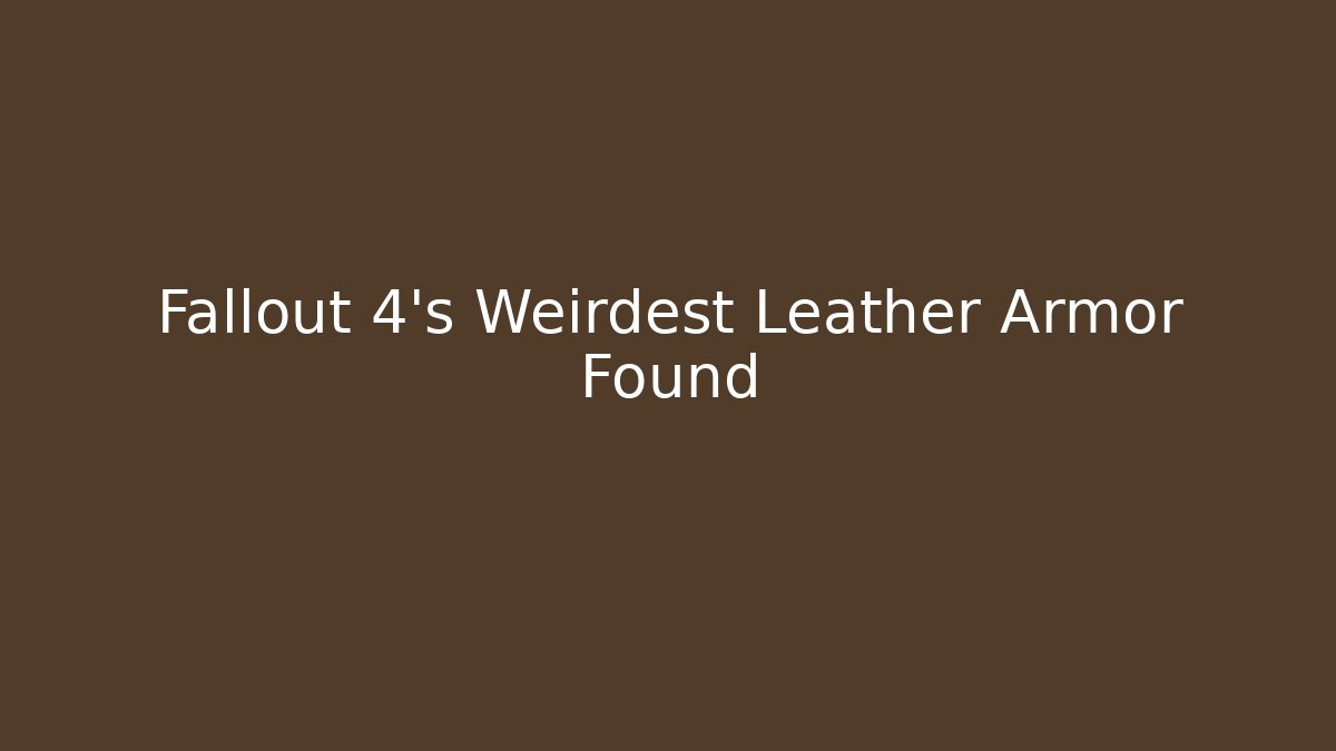 Fallout 4's Weirdest Leather Armor Found