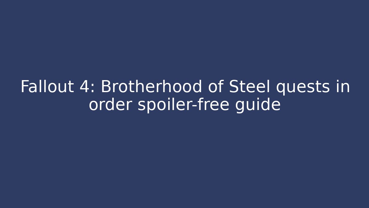 Fallout 4: Brotherhood of Steel quests in order spoiler-free guide