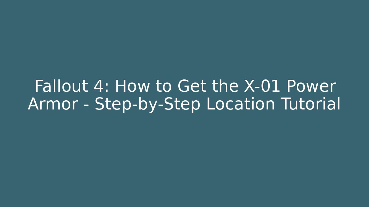 Fallout 4: How to Get the X-01 Power Armor – Step-by-Step Location Tutorial