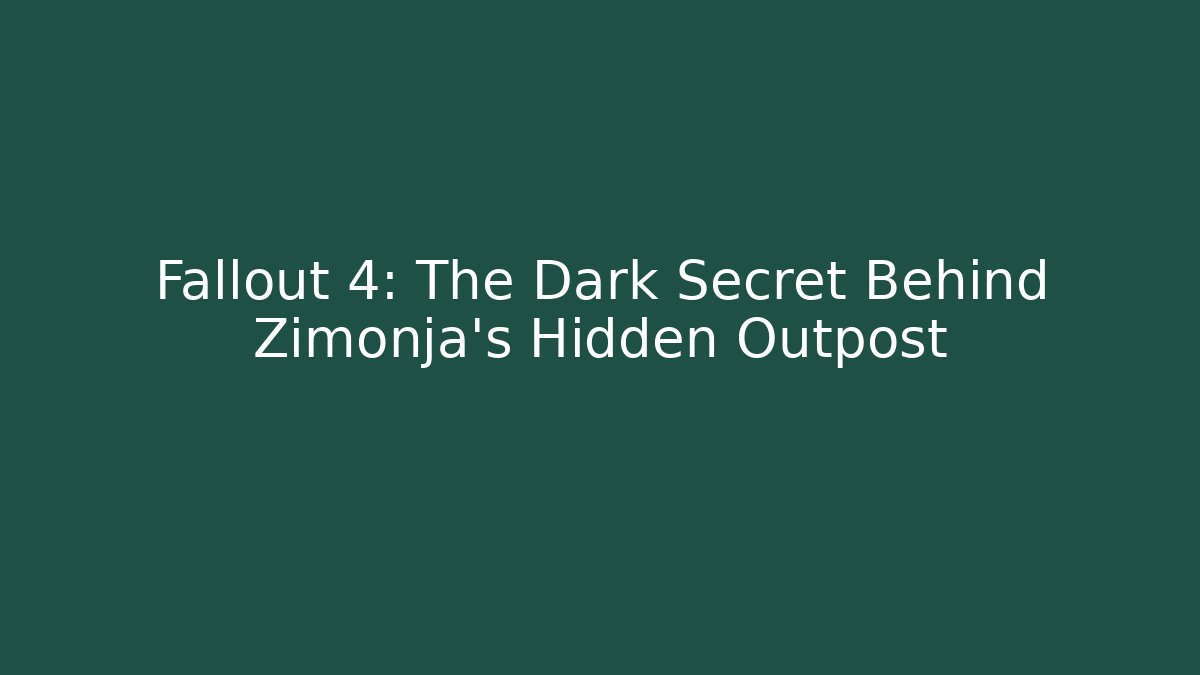 Fallout 4: The Dark Secret Behind Zimonja's Hidden Outpost