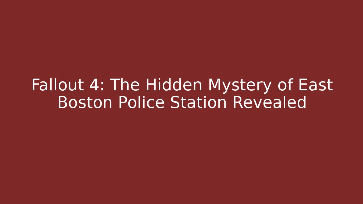 Fallout 4: The Hidden Mystery of East Boston Police Station Revealed