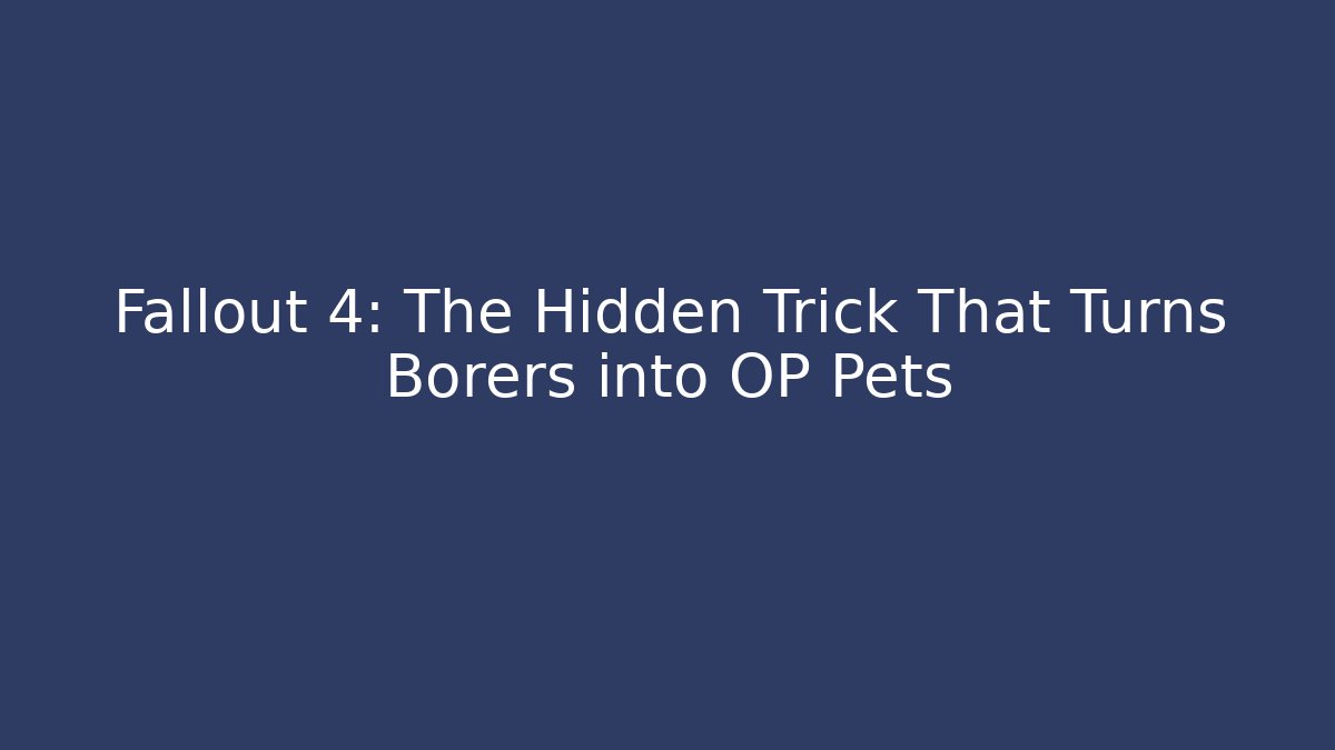 Fallout 4: The Hidden Trick That Turns Borers into OP Pets