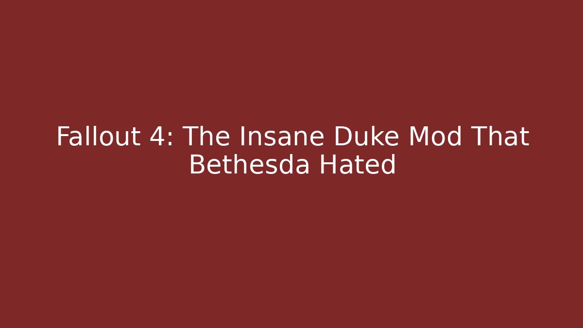 Fallout 4: The Insane Duke Mod That Bethesda Hated