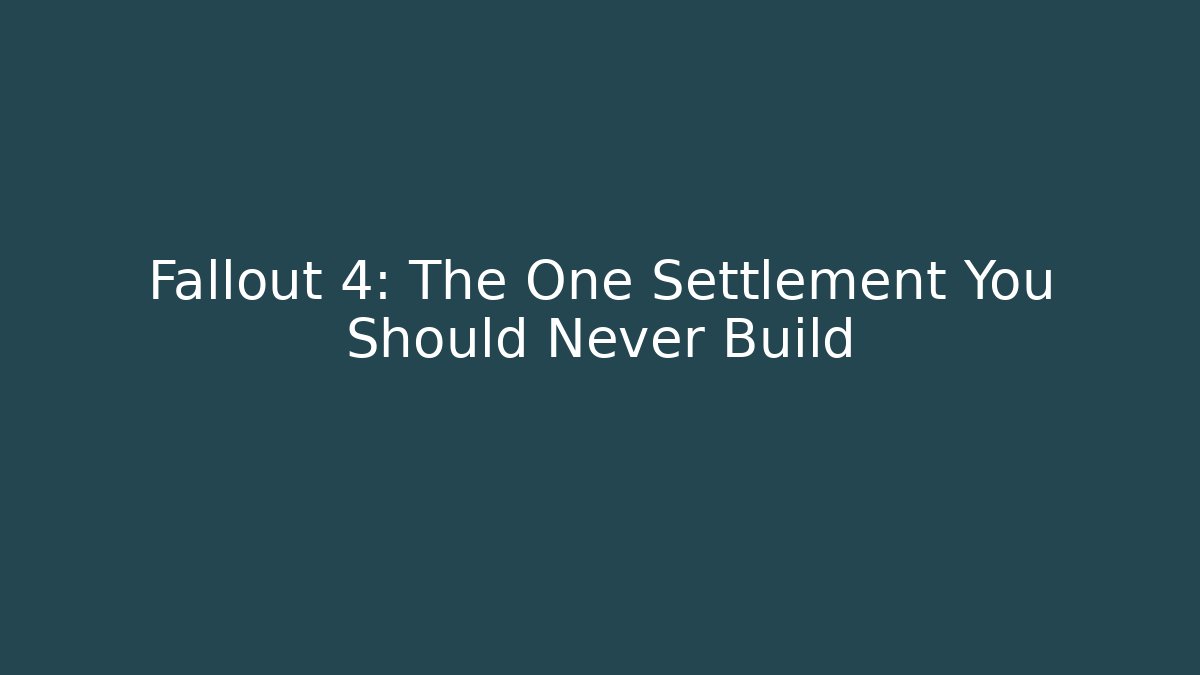 Fallout 4: The One Settlement You Should Never Build - Create More Assets