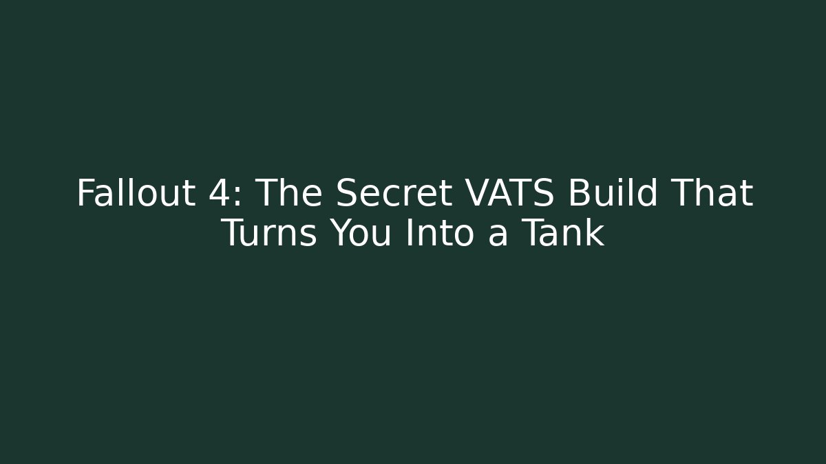 Fallout 4: The Secret VATS Build That Turns You Into a Tank