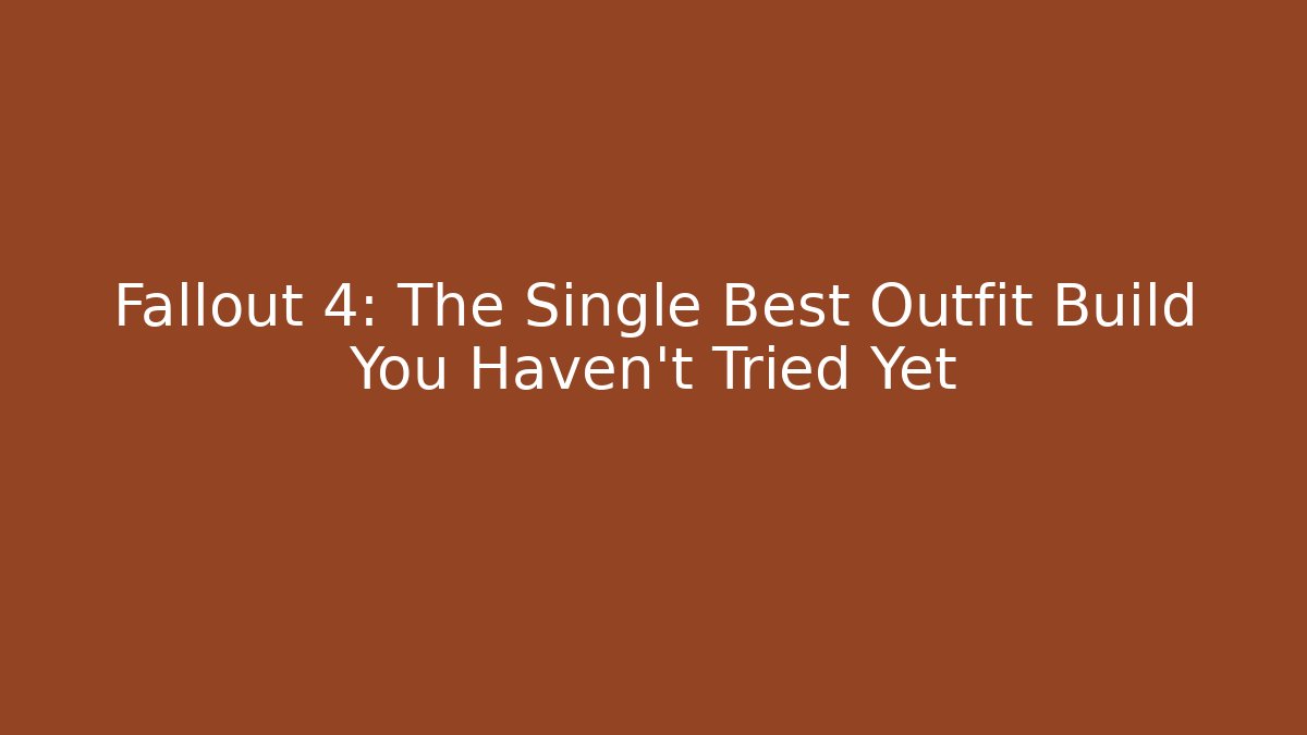 Fallout 4: The Single Best Outfit Build You Haven't Tried Yet