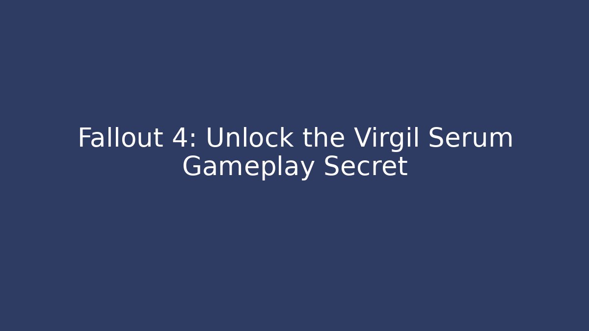 Fallout 4: Unlock the Virgil Serum Gameplay Secret