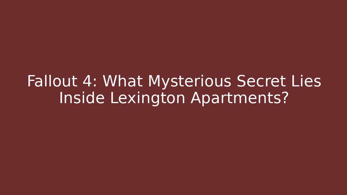 Fallout 4: What Mysterious Secret Lies Inside Lexington Apartments?