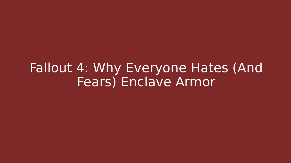 Fallout 4: Why Everyone Hates (And Fears) Enclave Armor