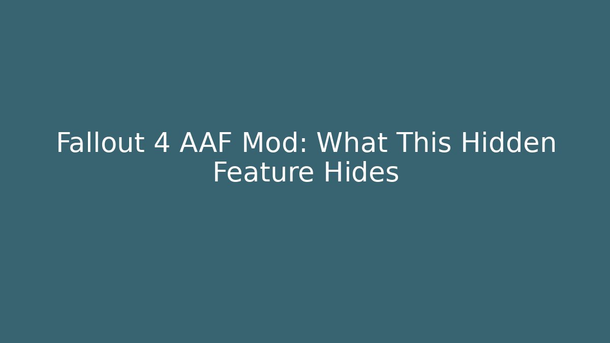 Fallout 4 AAF Mod: What This Hidden Feature Hides