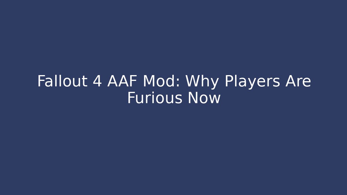 Fallout 4 AAF Mod: Why Players Are Furious Now