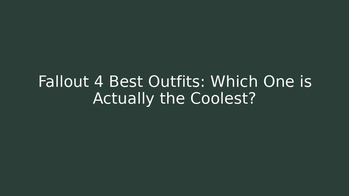 Fallout 4 Best Outfits: Which One is Actually the Coolest?