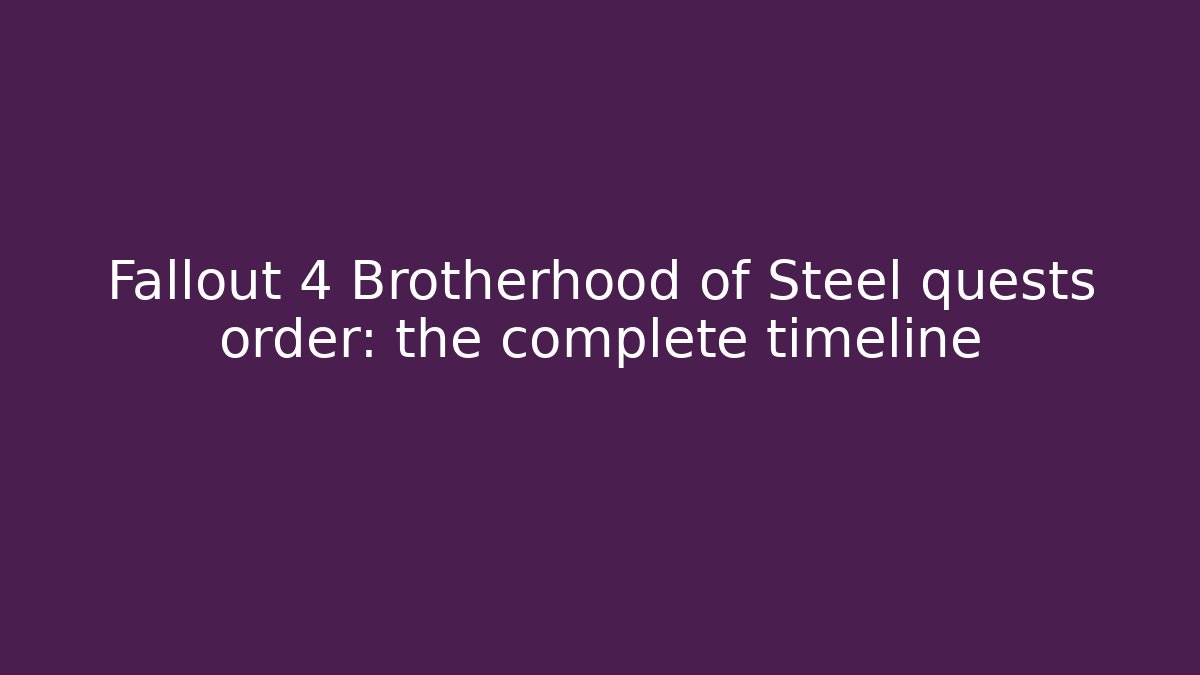Fallout 4 Brotherhood of Steel quests order: the complete timeline