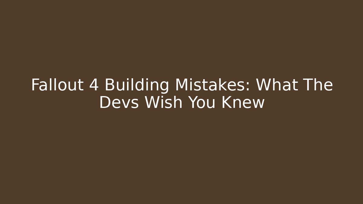 Fallout 4 Building Mistakes: What The Devs Wish You Knew
