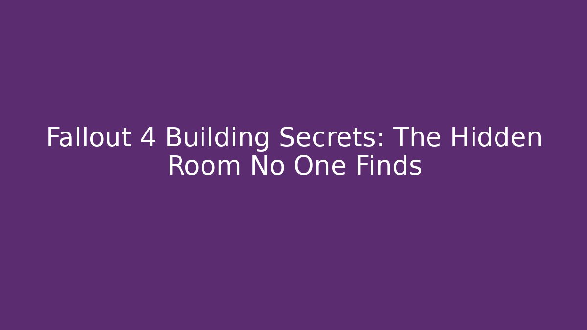 Fallout 4 Building Secrets: The Hidden Room No One Finds