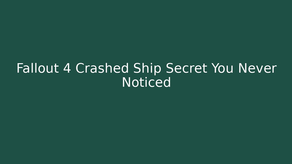 Fallout 4 Crashed Ship Secret You Never Noticed - Create More Assets