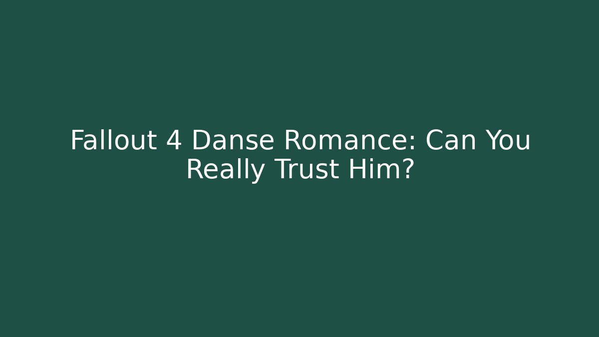 Fallout 4 Danse Romance: Can You Really Trust Him?