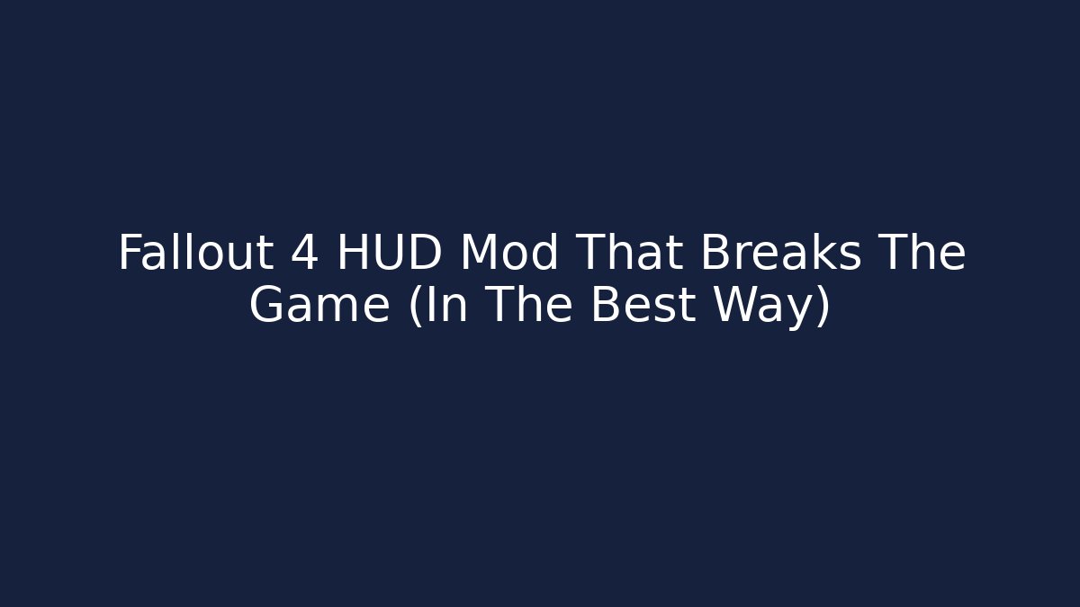 Fallout 4 HUD Mod That Breaks The Game (In The Best Way)
