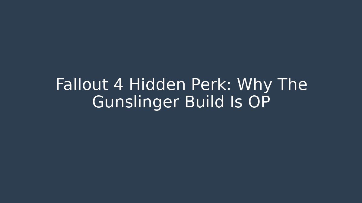 Fallout 4 Hidden Perk: Why The Gunslinger Build Is OP