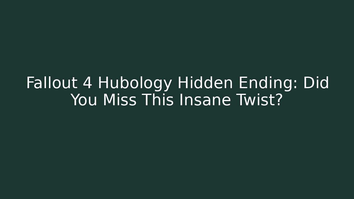 Fallout 4 Hubology Hidden Ending: Did You Miss This Insane Twist?