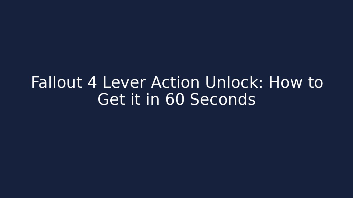 Fallout 4 Lever Action Unlock: How to Get it in 60 Seconds - Create More Assets