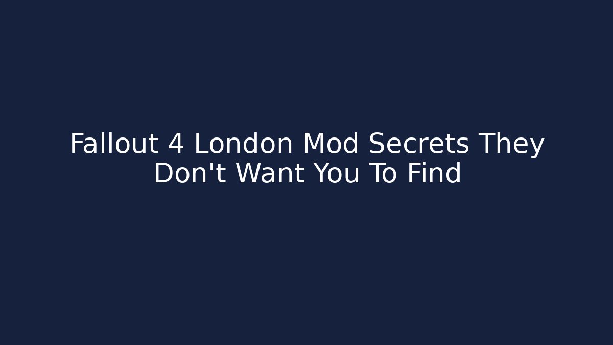 Fallout 4 London Mod Secrets They Don't Want You To Find