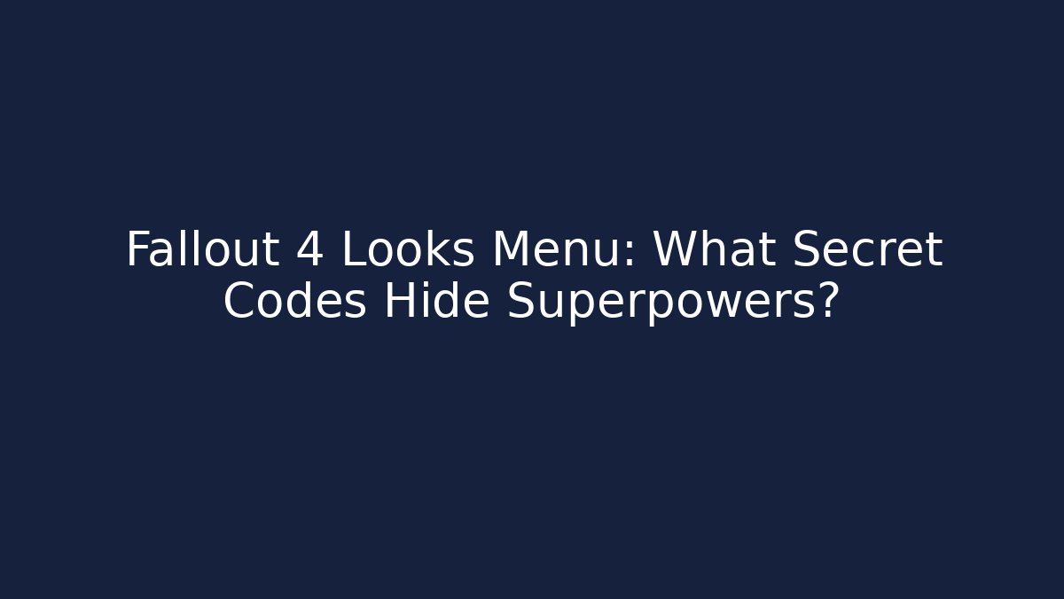 Fallout 4 Looks Menu: What Secret Codes Hide Superpowers?