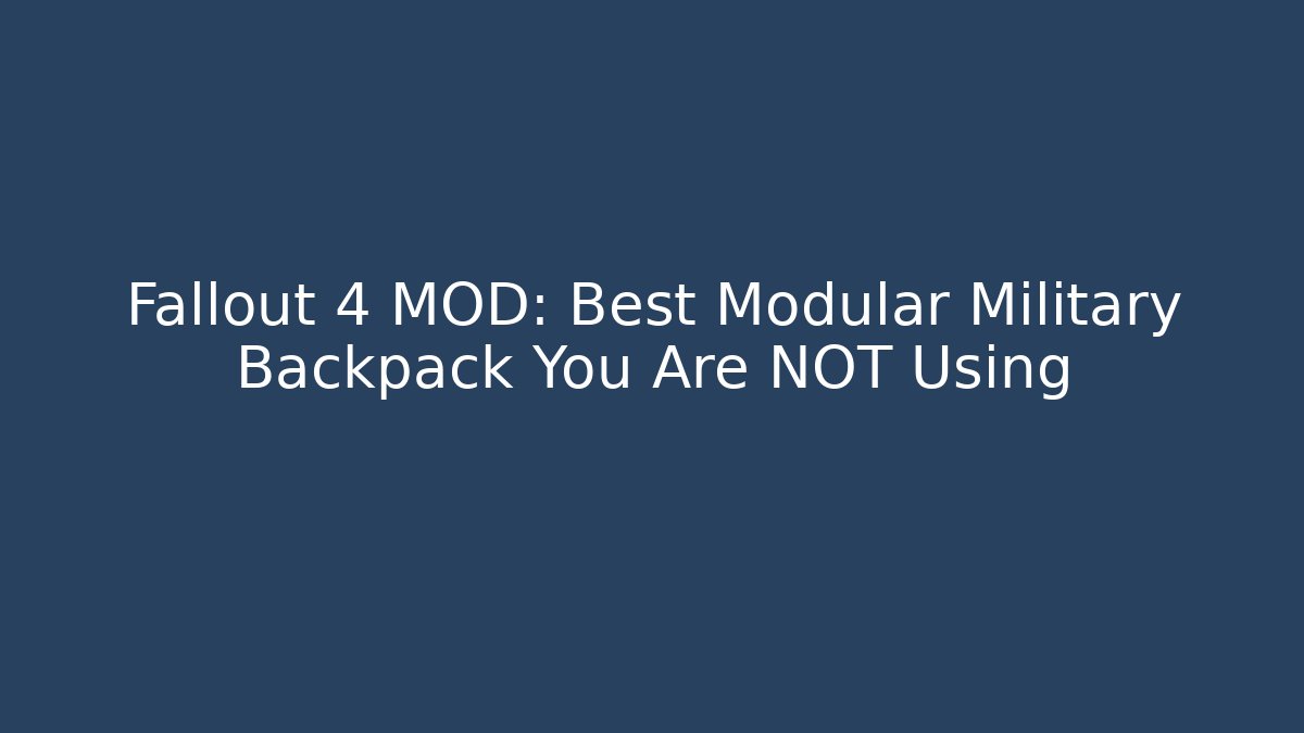 Fallout 4 MOD: Best Modular Military Backpack You Are NOT Using - Create More Assets