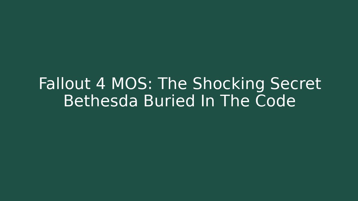 Fallout 4 MOS: The Shocking Secret Bethesda Buried In The Code