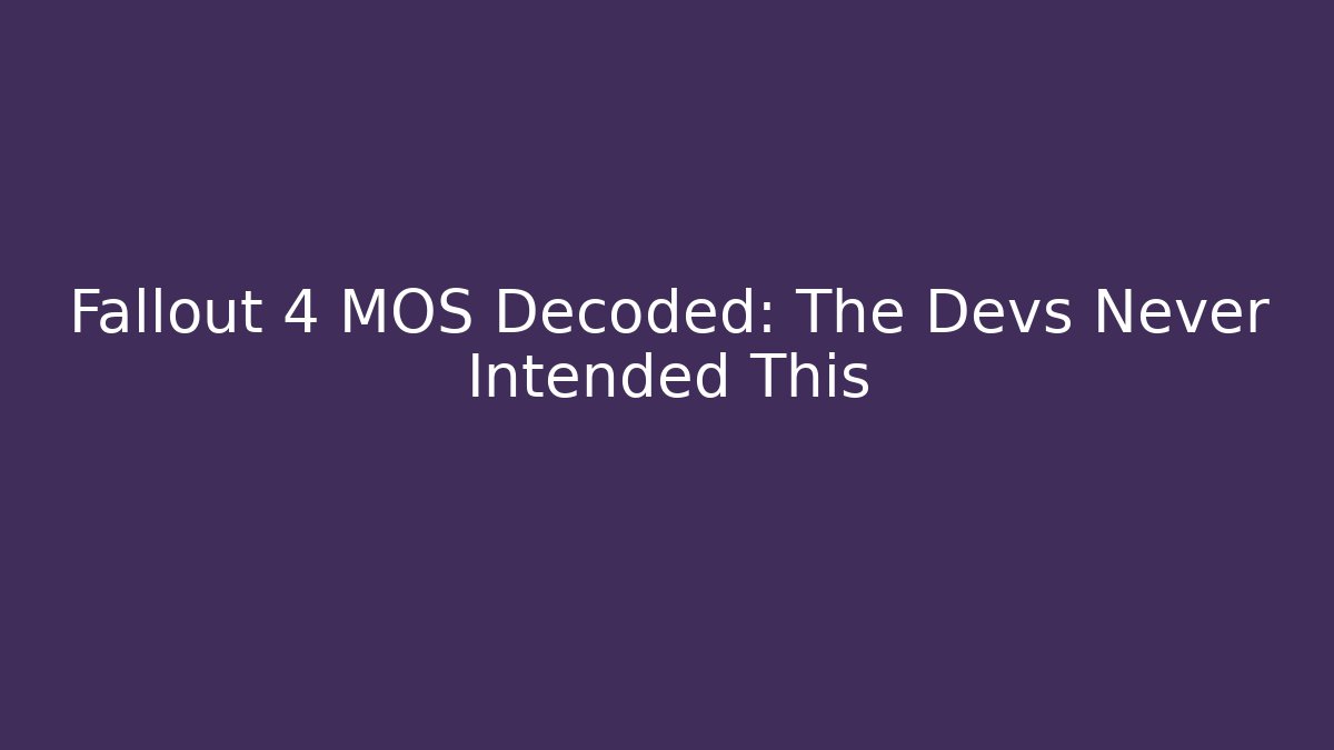 Fallout 4 MOS Decoded: The Devs Never Intended This - Create More Assets